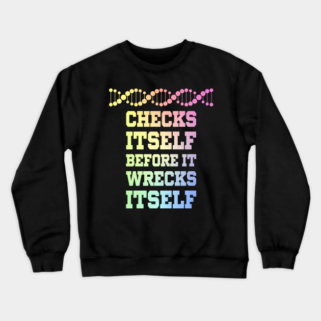 Check Yourself Before You Wreck Your DNA Genetics Crewneck Sweatshirt by ScienceCorner